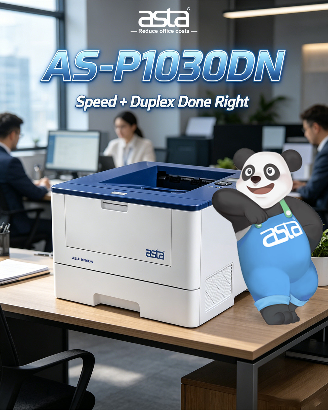 An ASTA printer poster showing the AS-P1030DN office printer on a desk in a working office, with the message “Speed + Duplex Done Right” and the ASTA panda mascot.