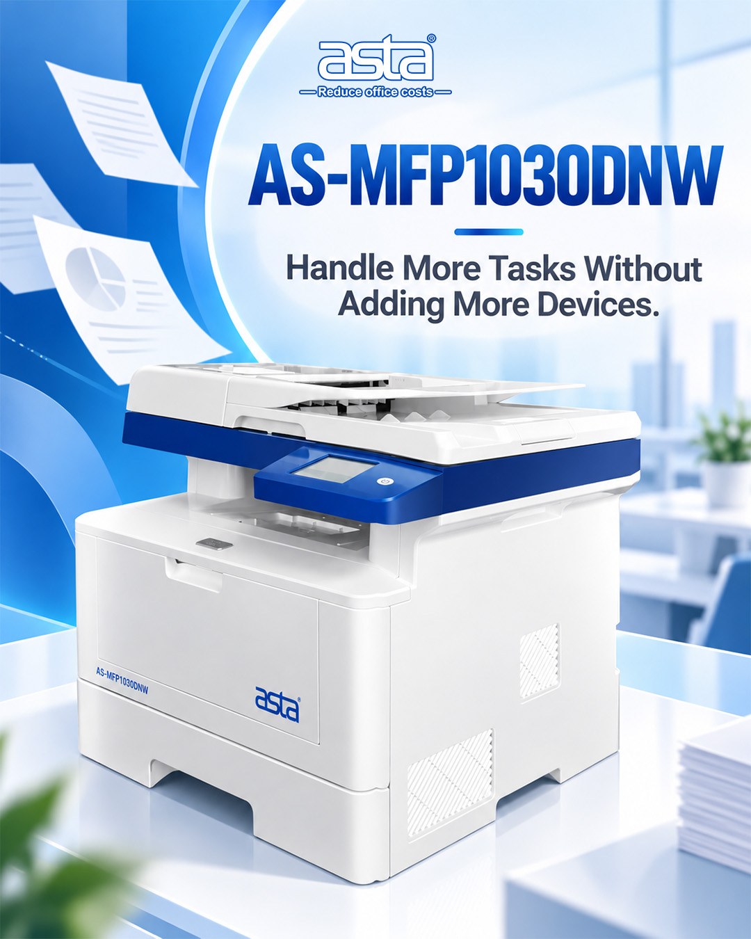 ASTA AS-MFP1030DNW multifunction printer displayed in a bright modern office, with document graphics in the background and the message “Handle More Tasks Without Adding More Devices.”